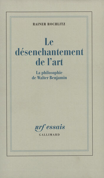 Le désenchantement de l'art, La philosophie de Walter Benjamin (9782070727773-front-cover)