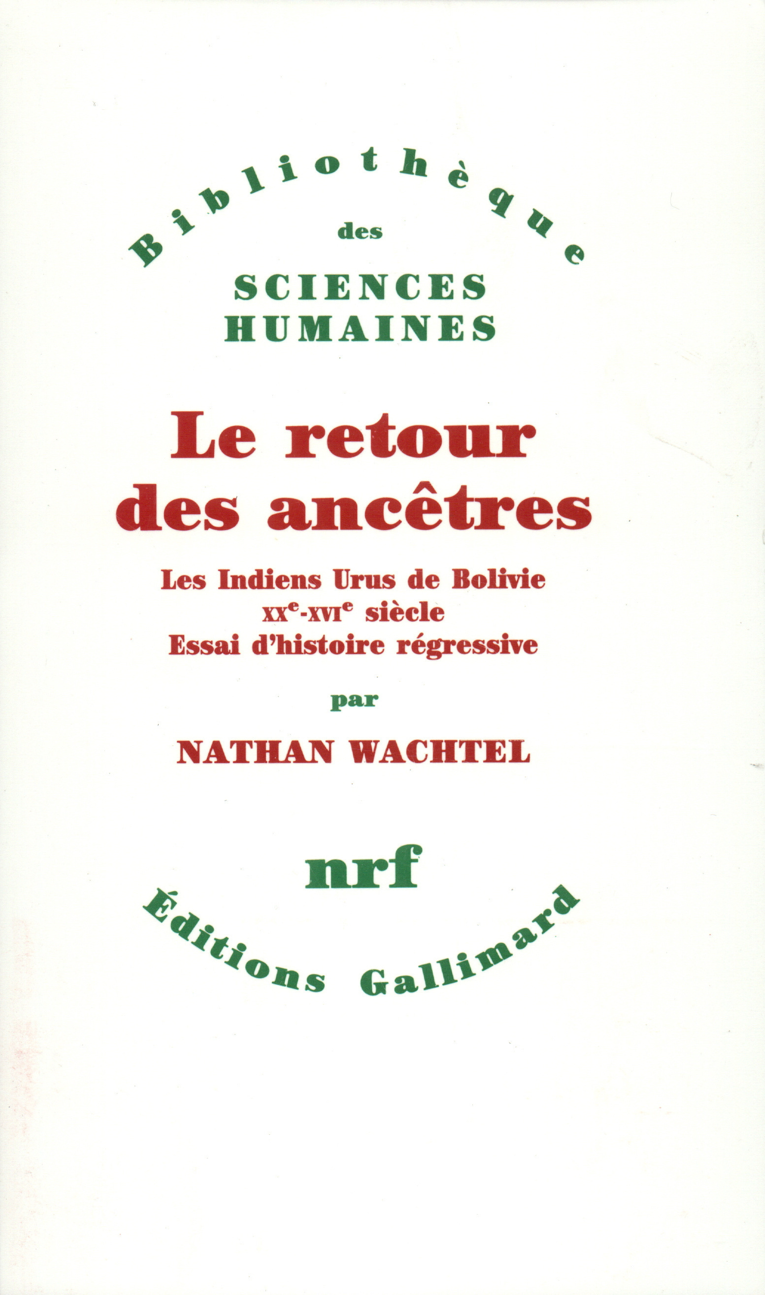 Le Retour des ancêtres, Les Indiens Urus de Bolivie XXᵉ-XVIᵉ siècle. Essai d'histoire régressive (9782070719648-front-cover)