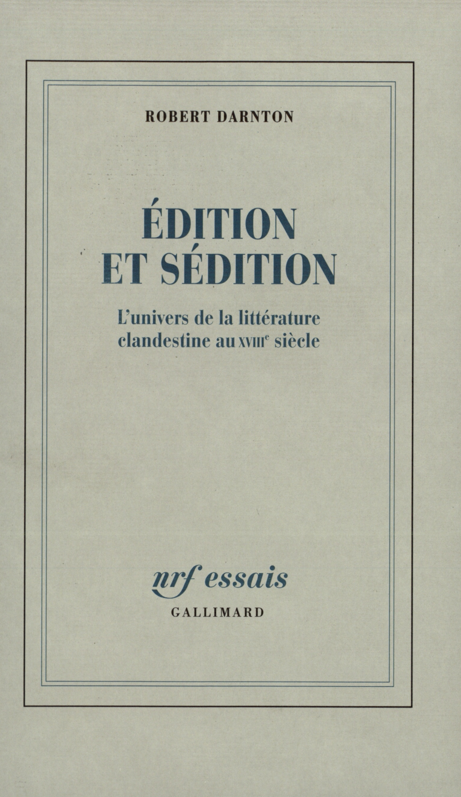 Édition et sédition, L'univers de la littérature clandestine au XVIIIᵉ siècle (9782070722129-front-cover)