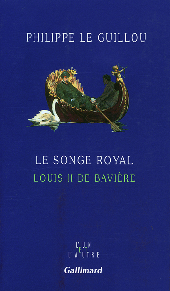 Le songe royal Louis II de Bavière, LOUIS II DE BAVIERE (9782070740338-front-cover)