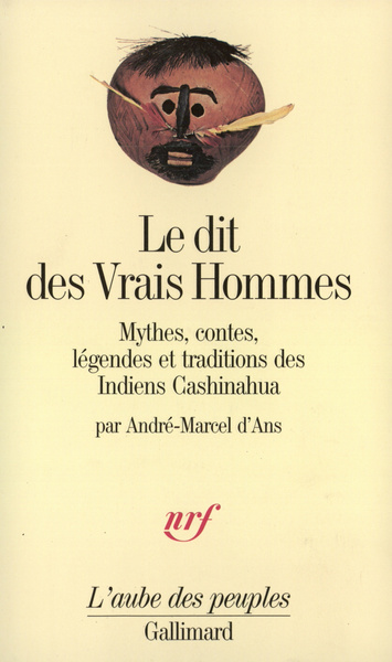 Le Dit des Vrais Hommes, Mythes, contes, légendes et traditions des Indiens Cashinahua (9782070722150-front-cover)