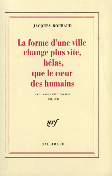 La forme d'une ville change plus vite, hélas, que le coeur des humains, Cent cinquante poèmes (1991-1998) (9782070755073-front-cover)