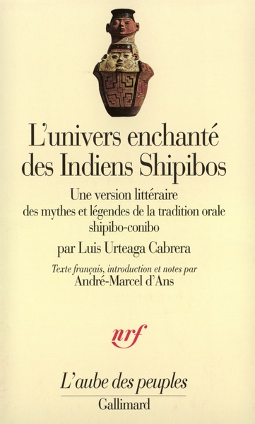 L'univers enchanté des Indiens Shipibos, Une version littéraire des mythes et légendes de la tradition orale shipibo-conibo (9782070737871-front-cover)