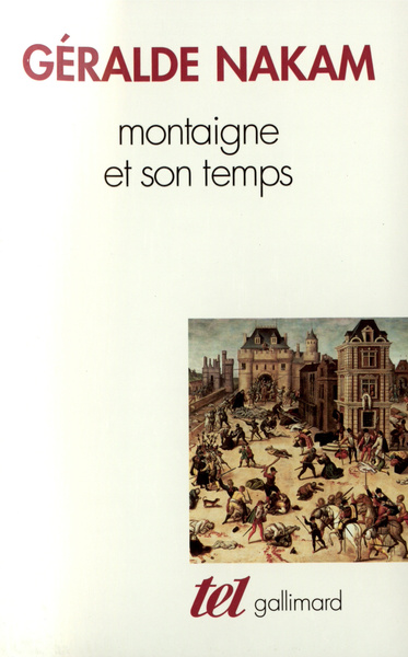 Montaigne et son temps. Les événements et les Essais, L'histoire, la vie, le livre (9782070728411-front-cover)
