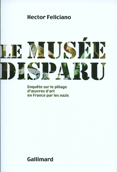 Le musée disparu, Enquête sur le pillage d'oeuvres d'art en France par les nazis (9782070762750-front-cover)