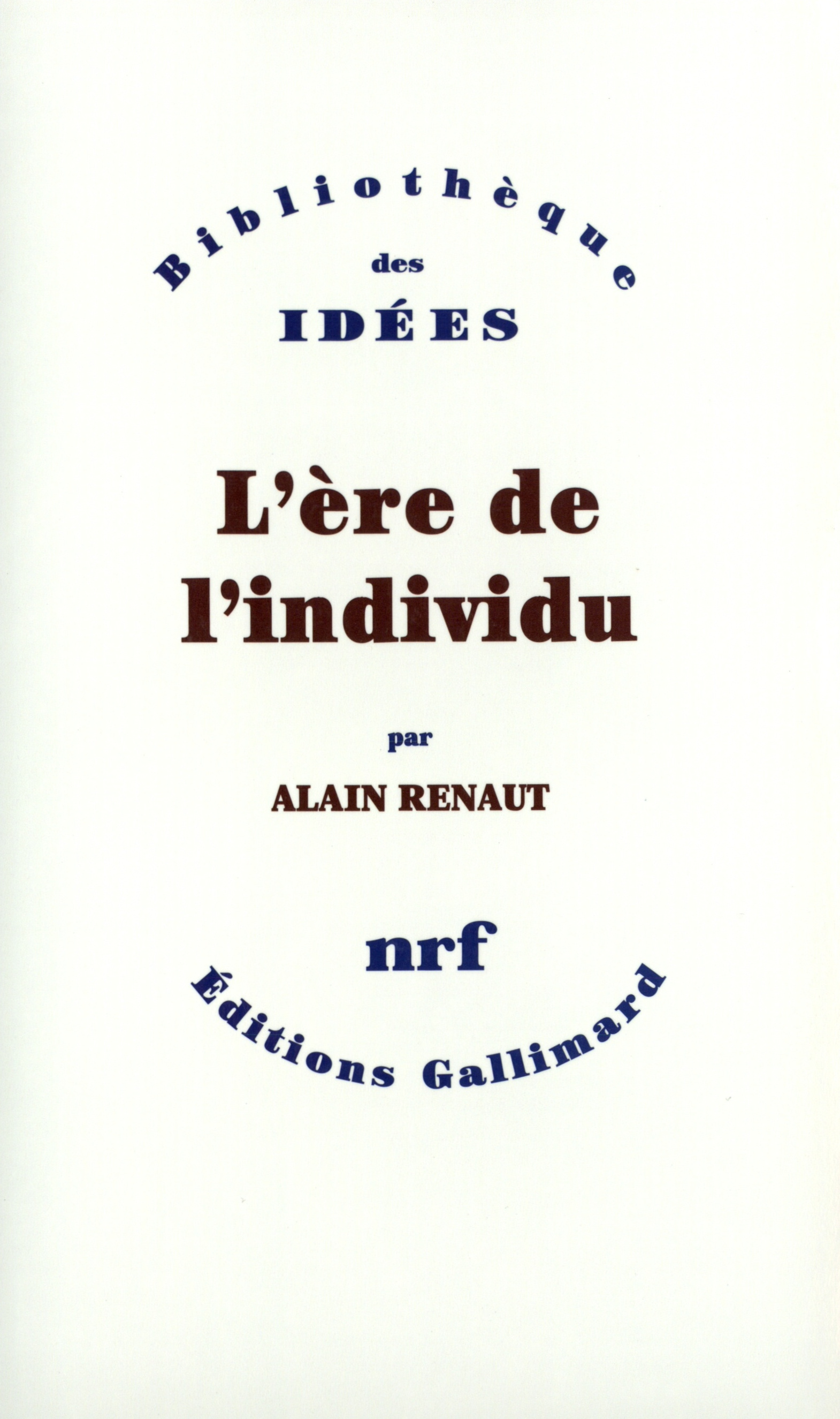 L'Ère de l'individu, Contribution à une histoire de la subjectivité (9782070715015-front-cover)