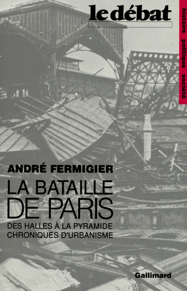 La Bataille de Paris, Des Halles à la Pyramide. Chroniques d'urbanisme (9782070722099-front-cover)