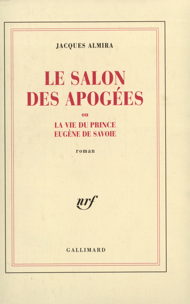 Le Salon des Apogées ou La vie du prince Eugène de Savoie (9782070752355-front-cover)