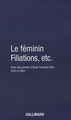 Le Féminin - Filiations, etc., Actes des journées d'étude Françoise Dolto 2003 et 2004 (9782070773817-front-cover)