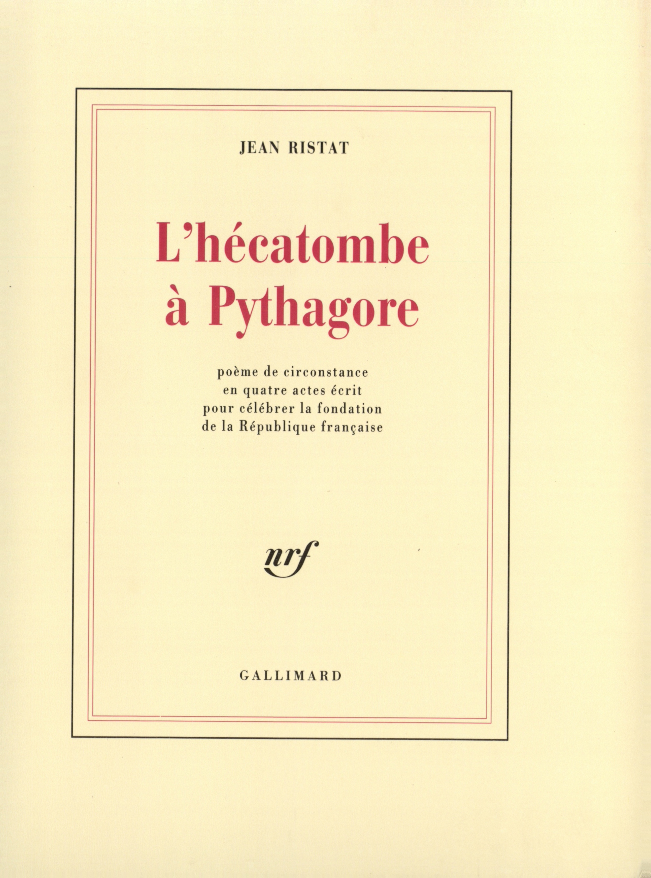 L'hécatombe à Pythagore, Poème de circonstance en quatre actes écrit pour célébrer la fondation de la République française (9782070723546-front-cover)