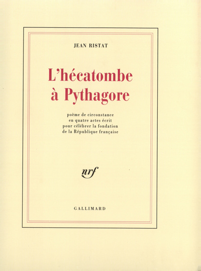 L'hécatombe à Pythagore, Poème de circonstance en quatre actes écrit pour célébrer la fondation de la République française (9782070723546-front-cover)