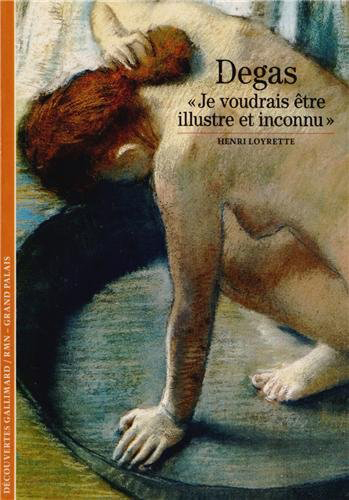 Degas, "Je voudrais être illustre et inconnu" (9782070760879-front-cover)