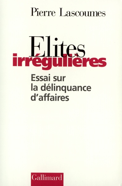 Élites irrégulières, Essai sur la délinquance d'affaires (9782070742844-front-cover)