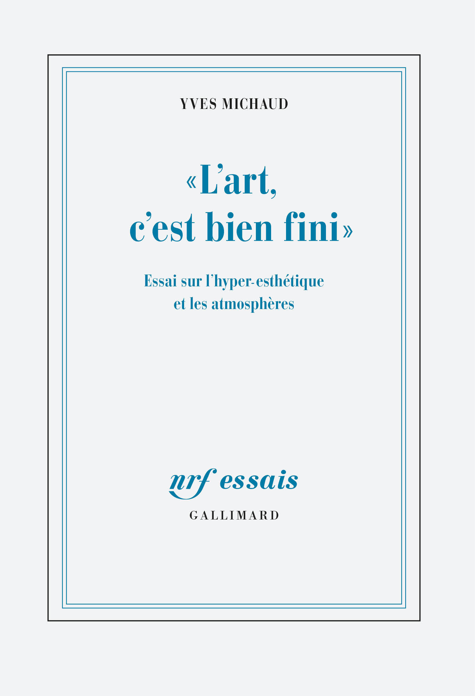 "L'art, c'est bien fini", Essai sur l'hyper-esthétique et les atmosphères (9782070749980-front-cover)