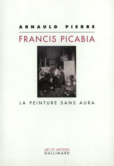 Francis Picabia la peinture sans aura, LA PEINTURE SANS AURA (9782070758937-front-cover)