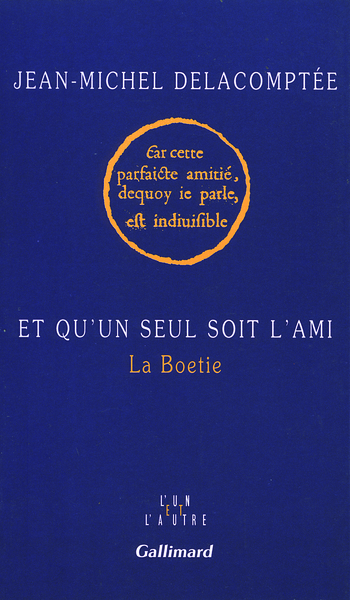 Et qu'un seul soit l'ami, La Boetie (9782070739387-front-cover)