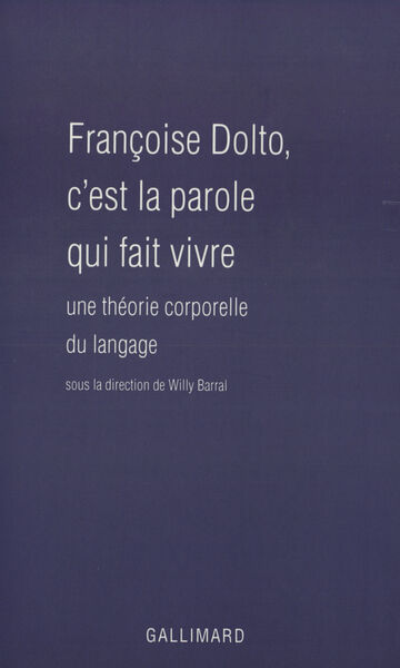 Françoise Dolto, c'est la parole qui fait vivre, Une théorie corporelle du langage (9782070754823-front-cover)