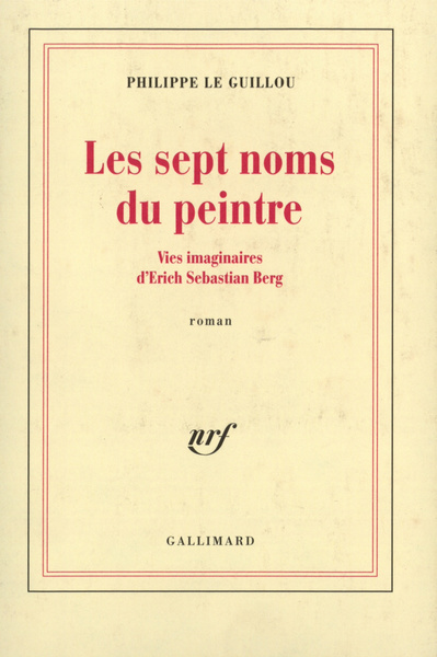 Les Sept noms du peintre, Vies imaginaires d'Erich Sebastian Berg (9782070750245-front-cover)