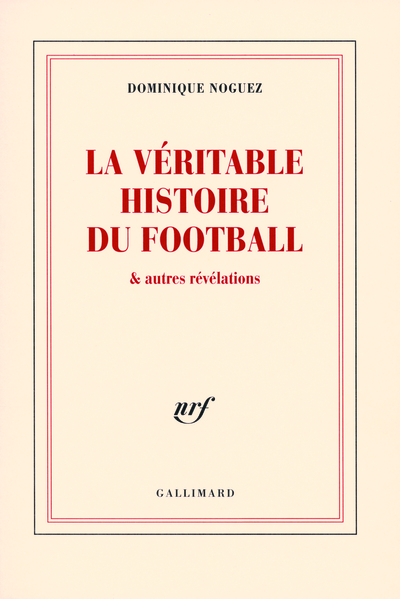 La véritable histoire du football & autres révélations (9782070780457-front-cover)
