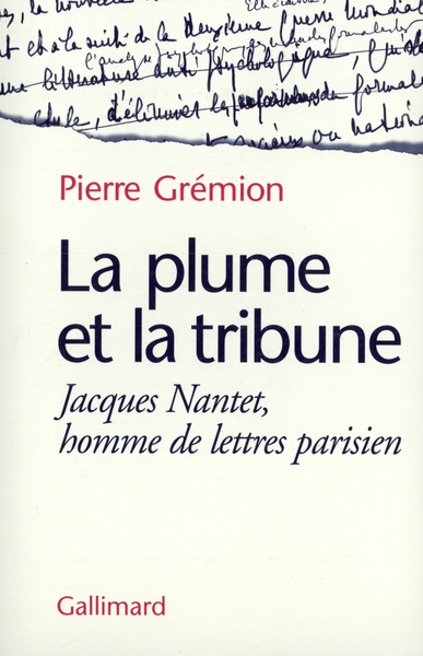 La Plume et la tribune, Jacques Nantet, homme de lettres parisien (9782070760107-front-cover)