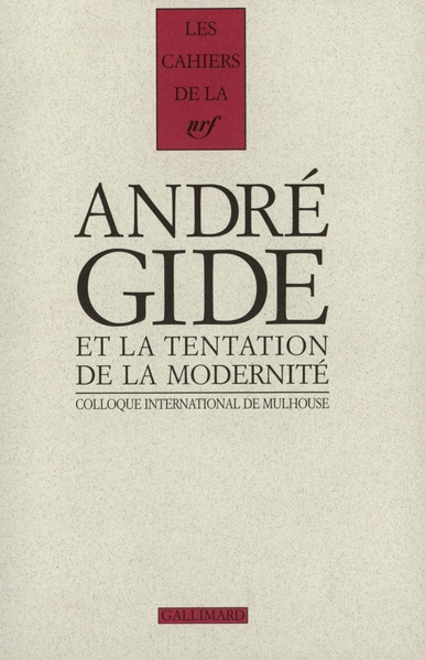 Gide et la tentation de la modernité actes du colloque international de Mulhouse, 25-27 octobre 2001, ACTES DU COLLOQUE INTERNAT (9782070767434-front-cover)