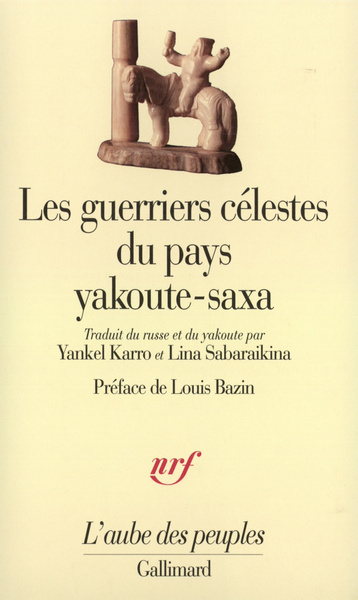 Les guerriers célestes du pays Yakoute-Saxa Elleï, son origine, sa descendance, Niourgoun le Yakoute, guerrier céleste, Grand Ko (9782070737062-front-cover)
