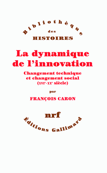 La dynamique de l'innovation, Changement technique et changement social (XVIᵉ-XXᵉ siècle) (9782070762958-front-cover)