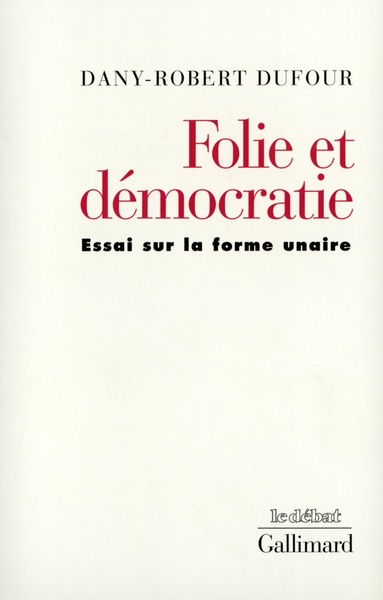 Folie et démocratie, Essai sur la forme unaire (9782070744473-front-cover)