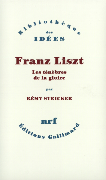 Franz Liszt, Les ténèbres de la gloire (9782070733538-front-cover)