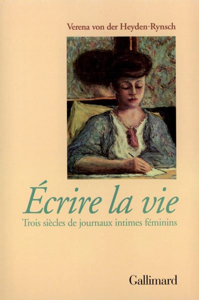 Écrire la vie, Trois siècles de journaux intimes féminins (9782070749805-front-cover)