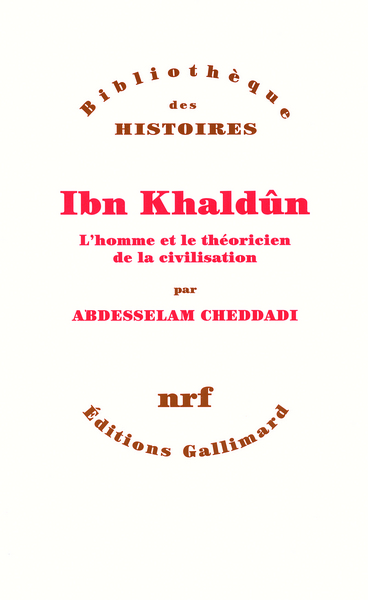 Ibn Khaldûn, L'homme et le théoricien de la civilisation (9782070764969-front-cover)