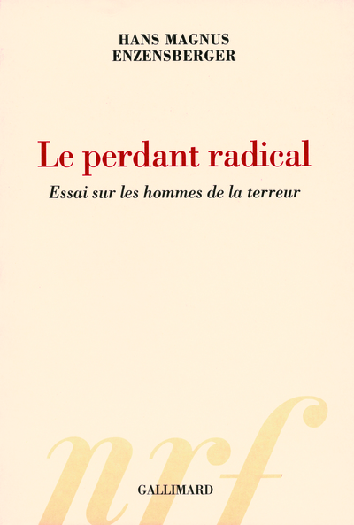 Le perdant radical, Essai sur les hommes de la terreur (9782070781775-front-cover)