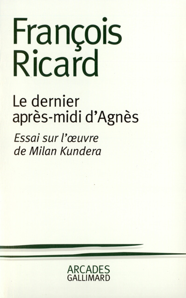 Le Dernier après-midi d'Agnès, Essai sur l'oeuvre de Milan Kundera (9782070730247-front-cover)