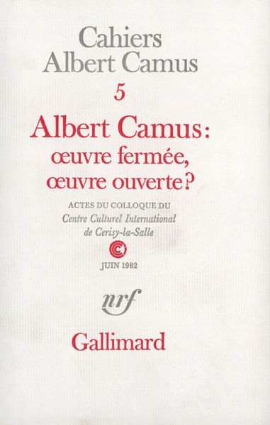 Albert Camus : oeuvre fermée, oeuvre ouverte ?, Actes du Colloque du Centre Culturel International de Cerisy-la-Salle (Juin 1982 (9782070702657-front-cover)