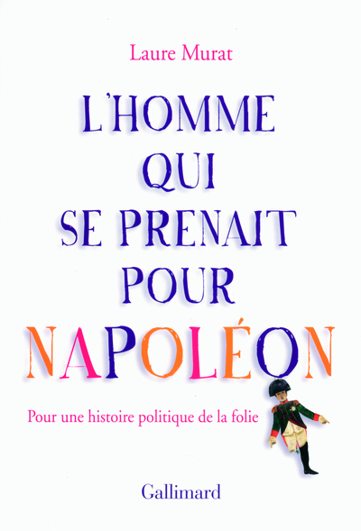 L'homme qui se prenait pour Napoléon, Pour une histoire politique de la folie (9782070786640-front-cover)