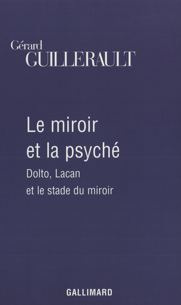 Le Miroir et la psyché, Dolto, Lacan et le stade du miroir (9782070768868-front-cover)