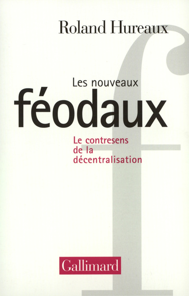 Les Nouveaux féodaux, Le contresens de la décentralisation (9782070734900-front-cover)
