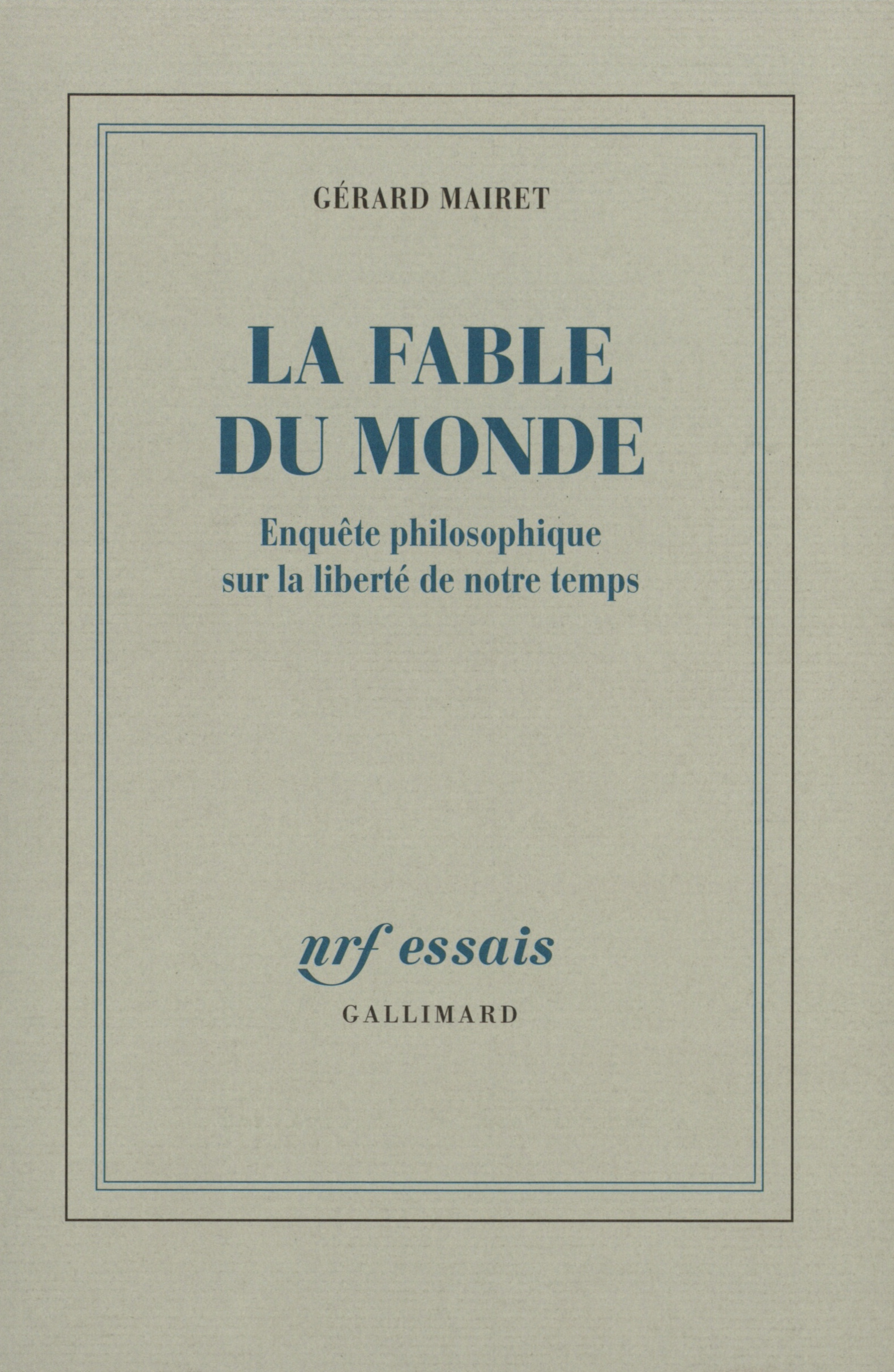 La Fable du monde, Enquête philosophique sur la liberté de notre temps (9782070752188-front-cover)