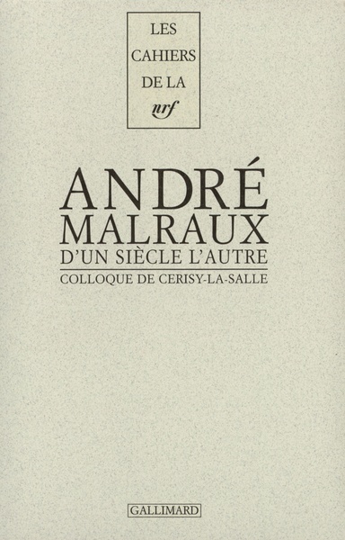 D'un siècle l'autre, André Malraux, Actes du colloque de Cerisy-la-Salle (9782070767694-front-cover)