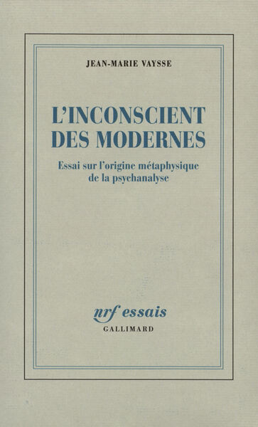 L'Inconscient des Modernes, Essai sur l'origine métaphysique de la psychanalyse (9782070754151-front-cover)