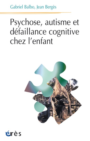 PSYCHOSE AUTISME ET DEFAILLANCE COGNITIVE CHEZ L'ENFANT (9782865869237-front-cover)