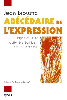 Abécédaire de l'expression psychiatrie et activité créatrice, l'atelier intérieur (9782865868438-front-cover)