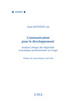 La communication pour le développement, Analyse critique des dispositifs et pratiques professionnels au Congo (9782930481685-front-cover)