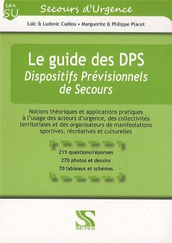 Le guide des DPS, dispositifs prévisionnels de secours - notions théoriques et applications pratiques à l'usage des acteurs d'ur (9791091515115-front-cover)