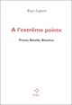 A l'extrême pointe, Proust, Bataille, Blanchot (9782867446412-front-cover)