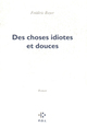 Des choses idiotes et douces (9782867443374-front-cover)