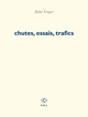 Chutes, essais, trafics (9782867449697-front-cover)
