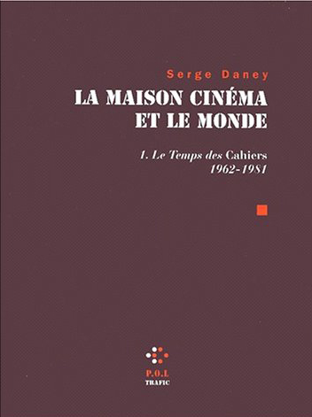 La Maison cinéma et le monde (Tome 1-Le temps des "Cahiers" (1962-1981)) (9782867448126-front-cover)