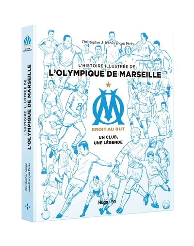 L'histoire illustrée de l'Olympique de Marseille - Un club, une légende (9782755640175-front-cover)