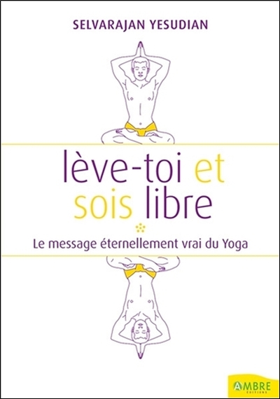 Lève-toi et sois libre - Le message éternellement vrai du Yoga (9782846391320-front-cover)